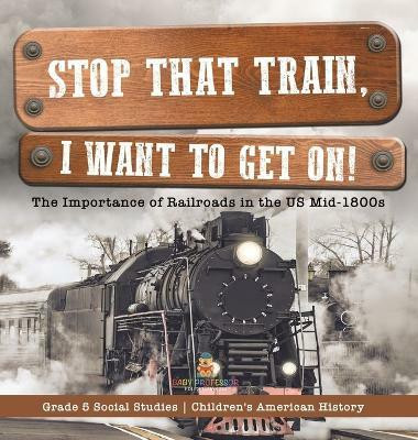 Stop that Train, I Want to Get on!(English, Hardcover, Baby Professor)