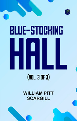 Blue-Stocking Hall, (Vol. 3 of 3)(Paperback, William Pitt Scargill)