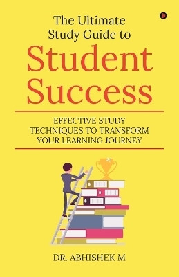 The Ultimate Study Guide to Student Success(English, Paperback, Dr. Abhishek M)