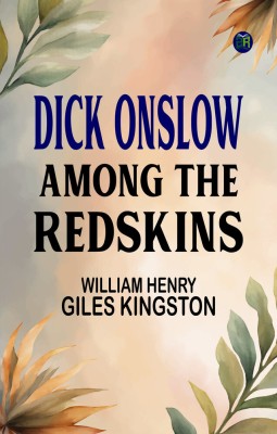 Dick Onslow Among the Redskins(Paperback, William Henry Giles Kingston)