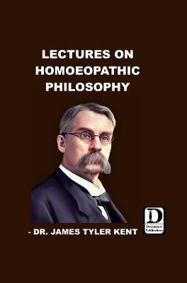Lectures on Homoeopathic Philosophy(English, Hardcover, Tyler Kent James Dr)