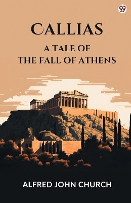 CalliasA Tale Of The Fall Of Athens (Edition1)(English, Paperback, Church Alfred John)