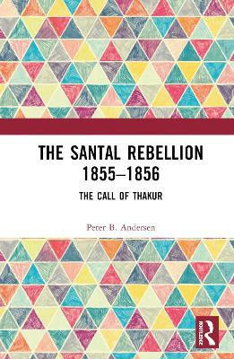 The Santal Rebellion 1855-1856(English, Hardcover, Andersen Peter B.)