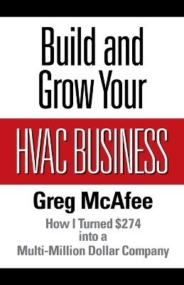 Build and Grow Your HVAC Business(English, Paperback, McAfee Greg)
