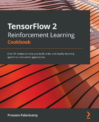 TensorFlow 2 Reinforcement Learning Cookbook(English, Paperback, Palanisamy Praveen)