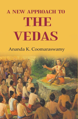 A New Approach to the Vedas(Paperback, Ananda K. Coomaraswamy)