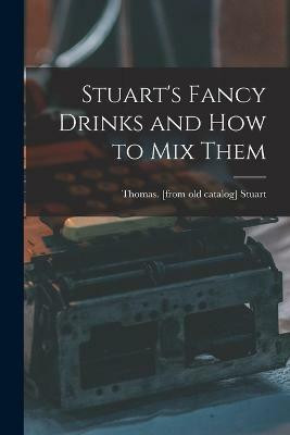 Stuart's Fancy Drinks and how to mix Them(English, Paperback, unknown)