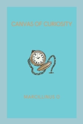 Canvas of Curiosity(English, Paperback, O Marcillinus)