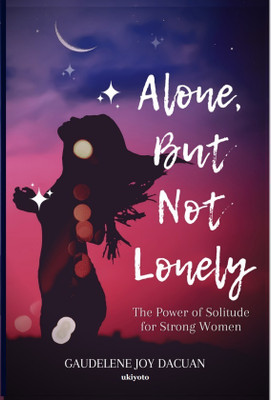 Alone, but Not Lonely: the Power of Solitude for Strong Women(English, Hardcover, Dacuan Gaudelene Joy)