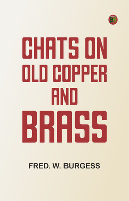 Chats on Old Copper and Brass(Paperback, Fred. W. Burgess)