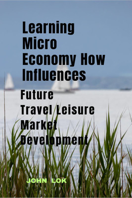 Learning Micro Economy How Influences(English, Paperback, John Lok)