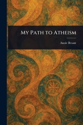My Path to Atheism(English, Paperback, Besant Annie)