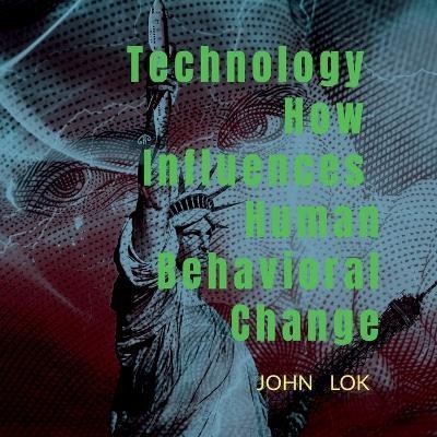 Technology How Influences Human Behavioral Change(English, Paperback, Lok John)