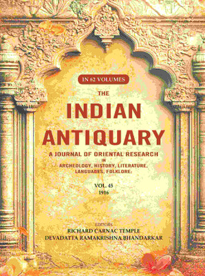 The Indian Antiquary a Journal of Oriental Research in Archeology, History, Literature, Languages, Folklore: Vol. XLV. 1916 45th(Paperback, Editor: Richard Carnac Temple, Devadatta Ramakrishna Bhandarkar)