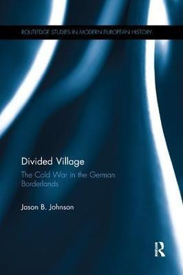Divided Village: The Cold War in the German Borderlands(English, Paperback, Johnson Jason B.)