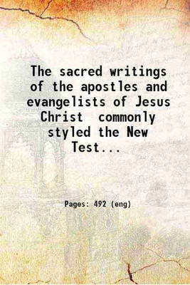 The sacred writings of the apostles and evangelists of Jesus Christ commonly styled the New Testament. Tr. from the original Greek by Doctors George Campbell James Macknight and Philip Dod [Hardcover](Hardcover, Anonymous)