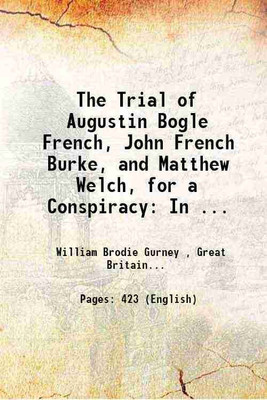 The Trial of Augustin Bogle French, John French Burke, and Matthew Welch, 1819 [Hardcover](Hardcover, William Brodie Gurney)