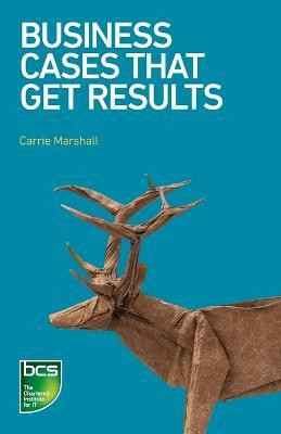 Business Cases That Get Results(English, Paperback, Marshall Carrie)