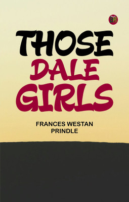 Those Dale Girls(Paperback, Frances Westan Prindle)