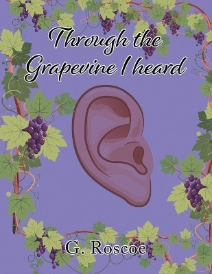 Through the Grapevine I Heard(English, Paperback, Roscoe G)
