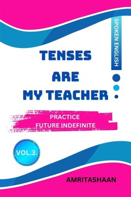 TENSES ARE MY TEACHER - VOL.3  - PRACTICE FUTURE INDIFINITE(English, Hardcover, AMRITASHAAN)