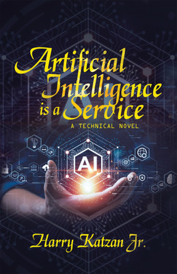 Artificial Intelligence Is a Service(Paperback, Harry Katzan Jr.)