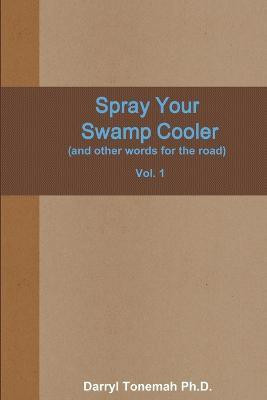 Spray Your Swamp Cooler (and Other Words for the Road) Vol. 1(English, Paperback, Tonemah Ph.D. Darryl)