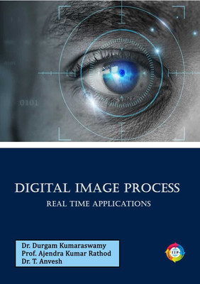Digital Image Process Real Time Applications(Paperback, Dr. Durgam Kumaraswamy, Prof. Ajendra Kumar Rathod, Dr. T. Anvesh)