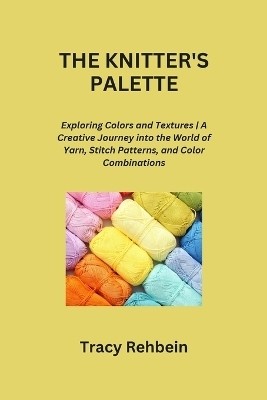 The Knitter's Palette(English, Paperback, Rehbein Tracy)