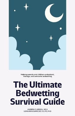 The Ultimate Bedwetting Survival Guide(English, Paperback, Kirsch Andrew J MD)