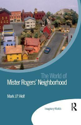 The World of Mister Rogers' Neighborhood(English, Paperback, Wolf Mark J P)