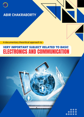 A Documentary Theoritical Approach to Some Very Important Subjects Related to Basic Electronics and Communication(Paperback, Abir Chakraborty)