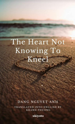 The Heart not Knowing to Kneel(Dang Nguyet Anh, Dang Nguyet Anh)