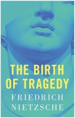 The Birth of Tragedy(English, Paperback, Nietzsche Friedrich)