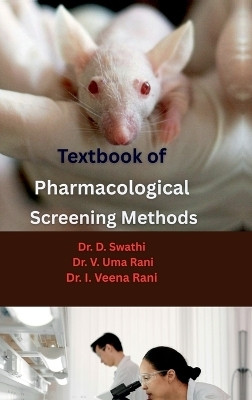 Textbook of Pharmacological Screening Methods  - Experimental Models, CPCSEA & OECD Guidelines, and Drug Evaluation Methods in Preclinical Research(English, Hardcover, Dr D Swathi)