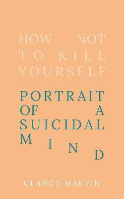 How Not to Kill Yourself(English, Hardcover, Martin Clancy)