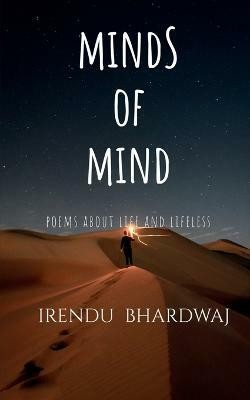 Minds of Mind  - POEMS ABOUT LIFE AND LIFELESS(English, Paperback, Bhardwaj Irendu)