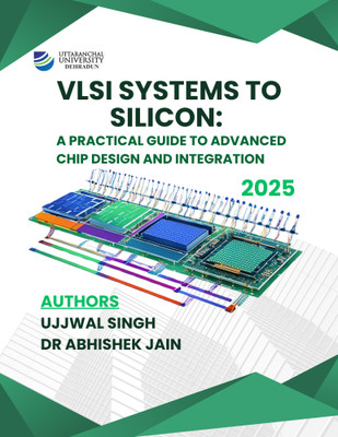 VLSI Systems to Silicon:
A Practical Guide to Advanced Chip Design and Integration 2025(Paperback, Author:1-Ujjwal Singh, Author:2-Dr. Abhishek Jain)