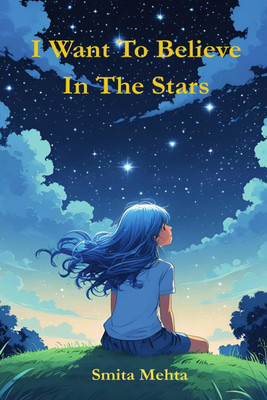 I Want To Believe In The Stars  - A collections of poems about emotions(Hardcover, Smita Mehta)