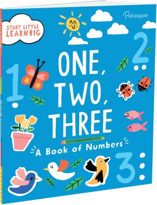 Start Little Learn Big: One, Two, Three | A Book of Numbers | For 4 to 6 Year Old Kids  - Early Learning(Paperback, Parragon)