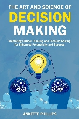 The Art and Science of Decision Making(English, Paperback, Phillips Annette)