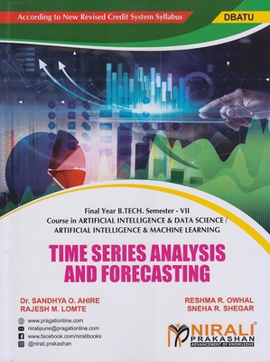 TIME SERIES ANALYSIS AND FORECASTING (Final Year B.Tech in Artificial Intelligence and Machine Learning AIML, Artificial Intelligence and Data Science AI/DS - Semester 7 - DBATU)(Paperback, Dr. Sandhya O. Ahire, Reshma R. Owhal, Rajesh M. Lomte, Sneha R. Shegar) TIME SERIES ANALYSIS AND FORECASTING (Final Year B.Tech in Artificial Intelligence and Machine Learning AIML, Artificial Intelligence and Data Science AI/DS - Semester 7 - DBATU)(Paperback, Dr. Sandhya O. Ahire, Reshma R. Owhal, Rajesh M. Lomte, Sneha R. Shegar)