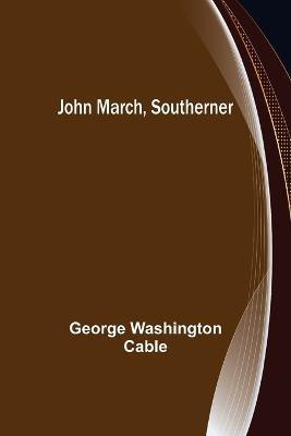 John March, Southerner(English, Paperback, Washington Cable George)