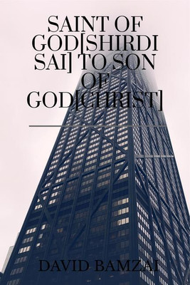 SAINT OF GOD[SHIRDI SAI] TO SON OF GOD[CHRIST]  - FAITH HEALING INITIATES ONE DAY(English, Hardcover, David Bamzai)