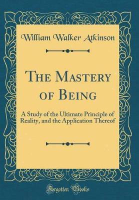 The Mastery of Being(English, Hardcover, Atkinson William Walker)