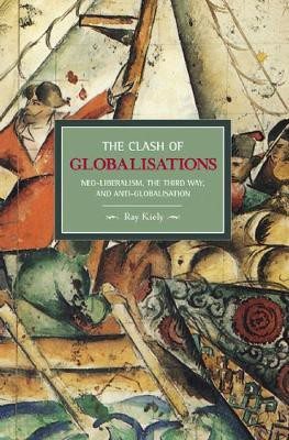 Clash Of Globalizations, The: Neo-liberalism, The Third Way And Anti-globalization(English, Paperback, Kiely Ray)
