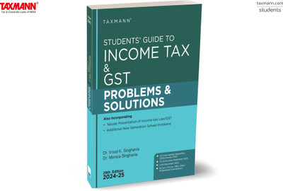Taxmann's Students' Guide to Income Tax & GST | Problems & Solutions | AY 2024-25 – Your Structured Approach to Guided Problem-solving with Step-by-step Solutions on Contemporary Issues(Paperback, Dr. Vinod K Singhania, Dr. Monica Singhania)