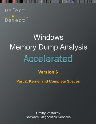Accelerated Windows Memory Dump Analysis, Sixth Edition, Part 2, Kernel and Complete Spaces(English, Paperback, Vostokov Dmitry)