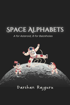 Space Alphabets  - A for Asteroid, B for Black Holes!:A for Asteroid, B for Black Holes!(English, Paperback, Darshan Rajguru)