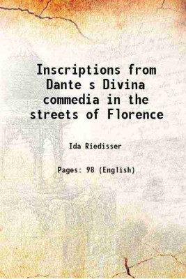 Inscriptions from Dante s Divina commedia in the streets of Florence 1913 [Hardcover](Hardcover, Ida Riedisser)